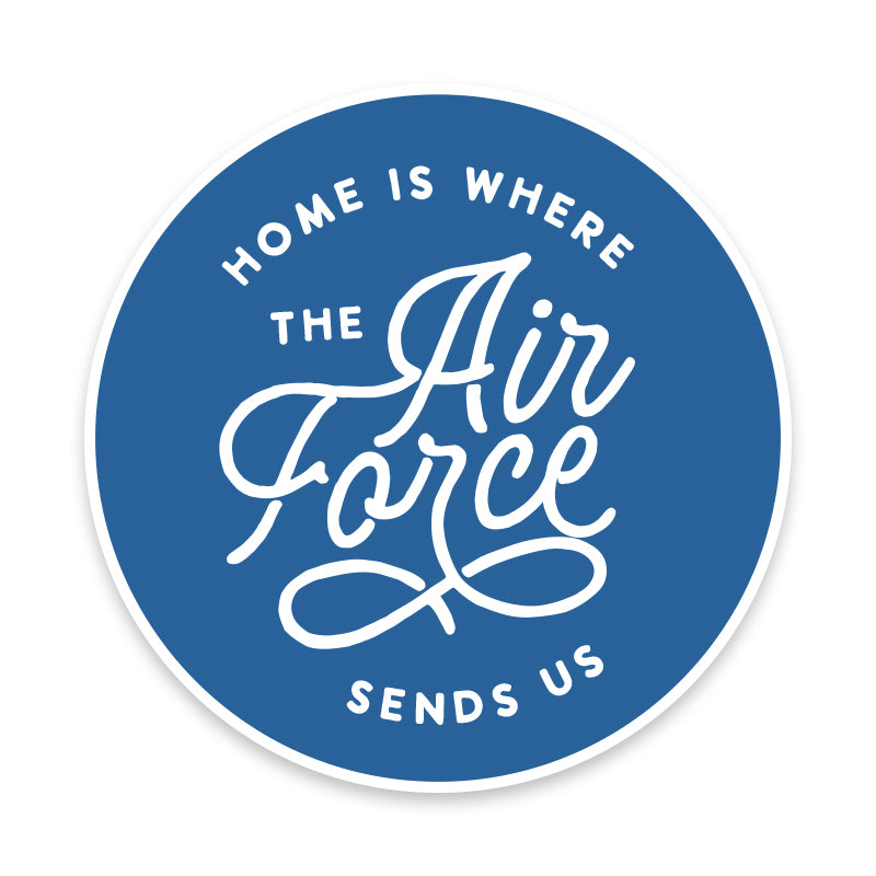 Home is where the Air Force sends us Vinyl Sticker