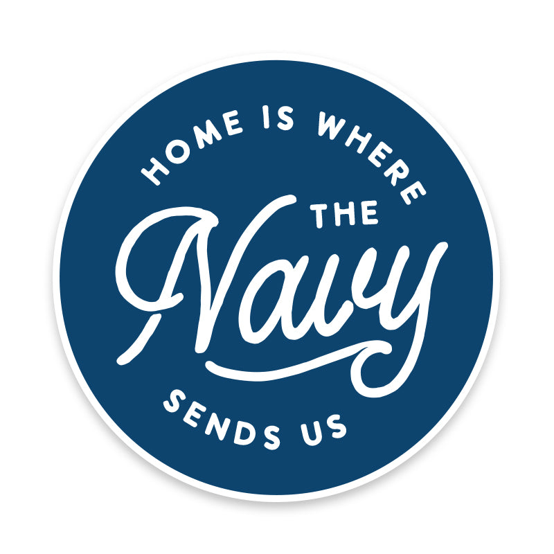Home is where the Navy sends us Vinyl Sticker
