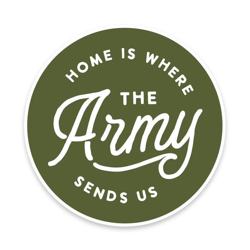 Home is where the Army sends us Vinyl Sticker