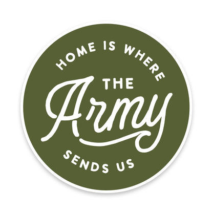 Home is where the Army sends us Vinyl Sticker