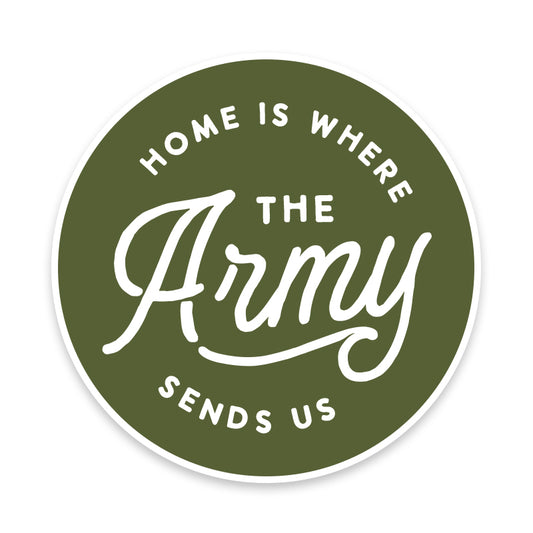 Home is where the Army sends us Vinyl Sticker