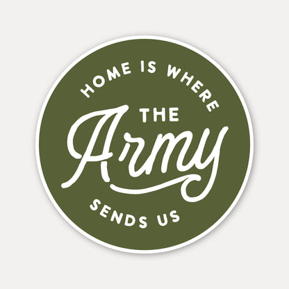Home is where the Army sends us Vinyl Sticker