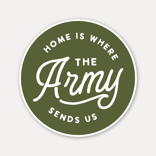 Home is where the Army sends us Vinyl Sticker