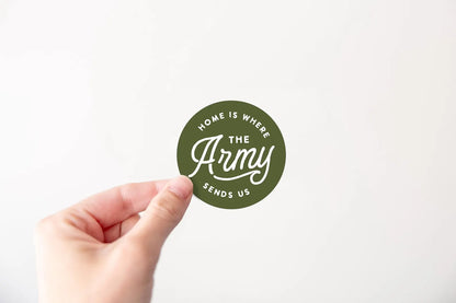 Home is where the Army sends us Vinyl Sticker