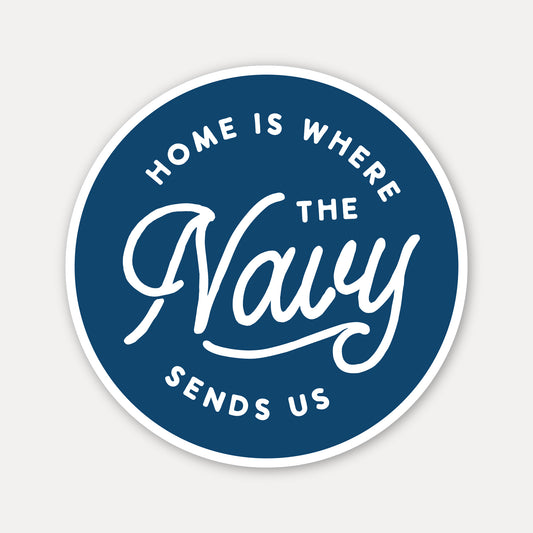 Home is where the Navy sends us Vinyl Sticker