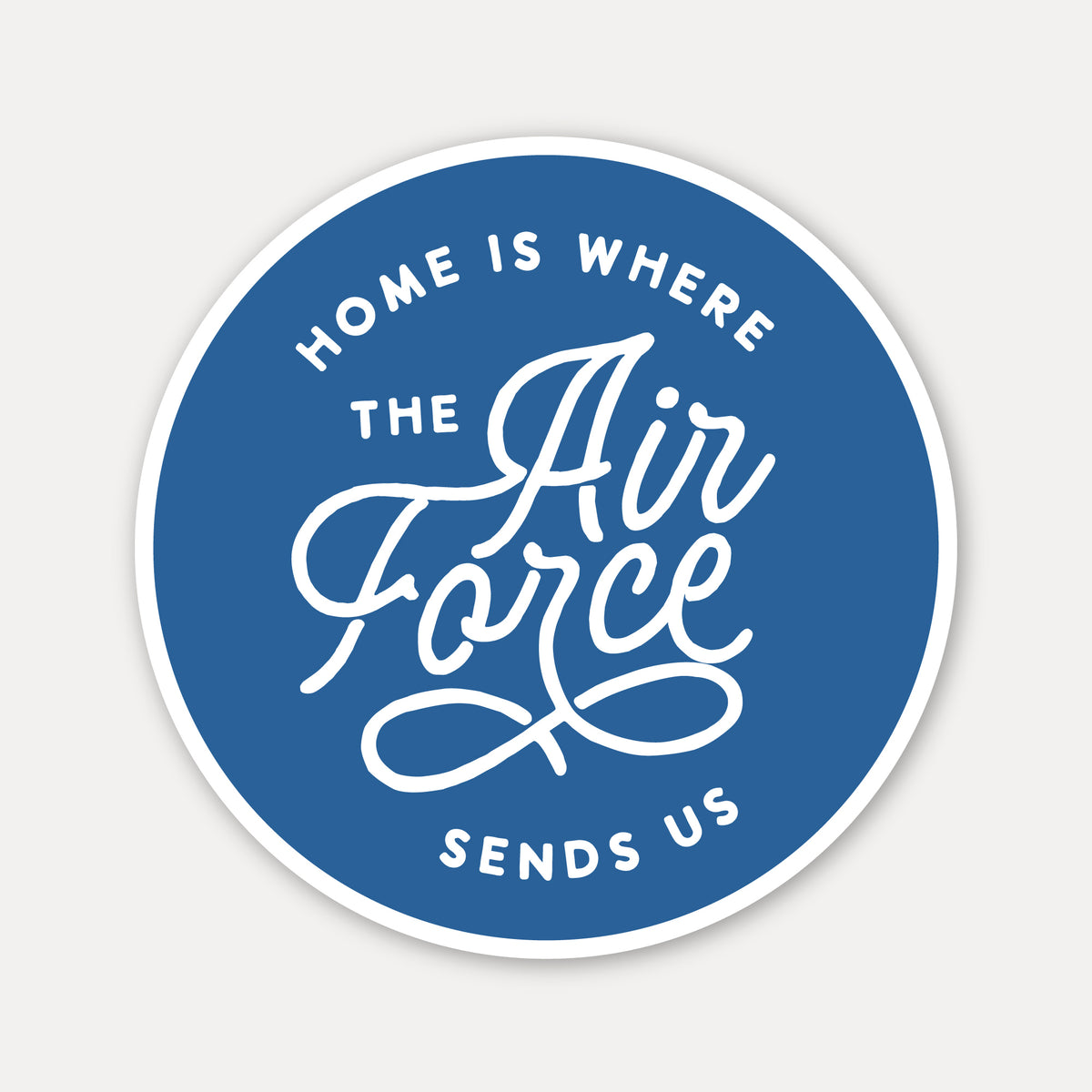 Home is where the Air Force sends us Vinyl Sticker