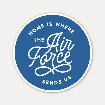 Home is where the Air Force sends us Vinyl Sticker